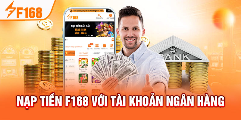 Nạp Tiền F168: Cách Thực Hiện Dễ Dàng Cho Thành Viên Mới Nạp tiền F168 với tài khoản ngân hàng